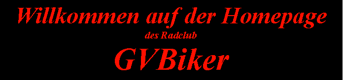 Textfeld: Willkommen auf der Homepage des Radclub GVBiker